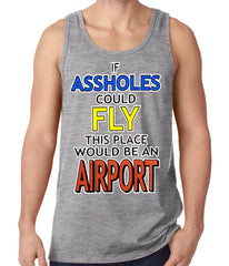 If Assholes Could Fly, This Place Would Be An Airport Tank Top