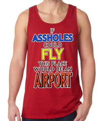If Assholes Could Fly, This Place Would Be An Airport Tank Top