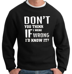 If I Were Wrong I'd Know Crew Neck Sweatshirt