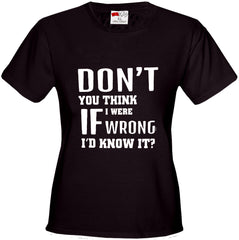 If I Were Wrong I'd Know Girl's T-Shirt