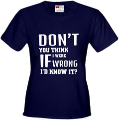 If I Were Wrong I'd Know Girl's T-Shirt