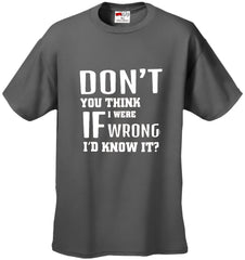 If I Were Wrong I'd Know Men's T-Shirt