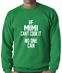 If Mimi Can't Cook It, No One Can Adult Crewneck