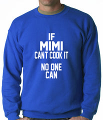 If Mimi Can't Cook It, No One Can Adult Crewneck