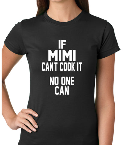 If Mimi Can't Cook It, No One Can Ladies T-shirt