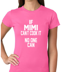 If Mimi Can't Cook It, No One Can Ladies T-shirt