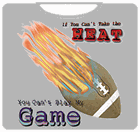 If You Can't Take The Heat, Football T-Shirt