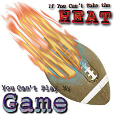 If You Can't Take The Heat, Football T-Shirt