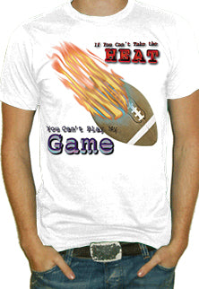 If You Can't Take The Heat,  Football T-Shirt