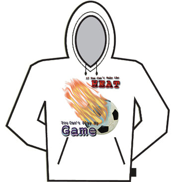 If You Can't Take The Heat (Soccer) Hoodie
