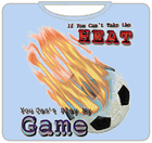 If You Can't Take The Heat, Soccer T-Shirt