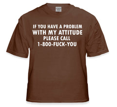 If You Have a Problem With My Attitude T-Shirt