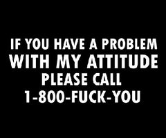 If You Have a Problem With My Attitude T-Shirt