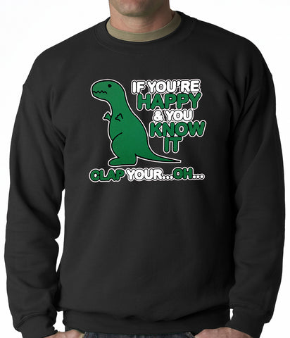 If You're Happy & You Know it Clap Your OH T-Rex Adult Crewneck