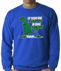 If You're Happy & You Know it Clap Your OH T-Rex Adult Crewneck