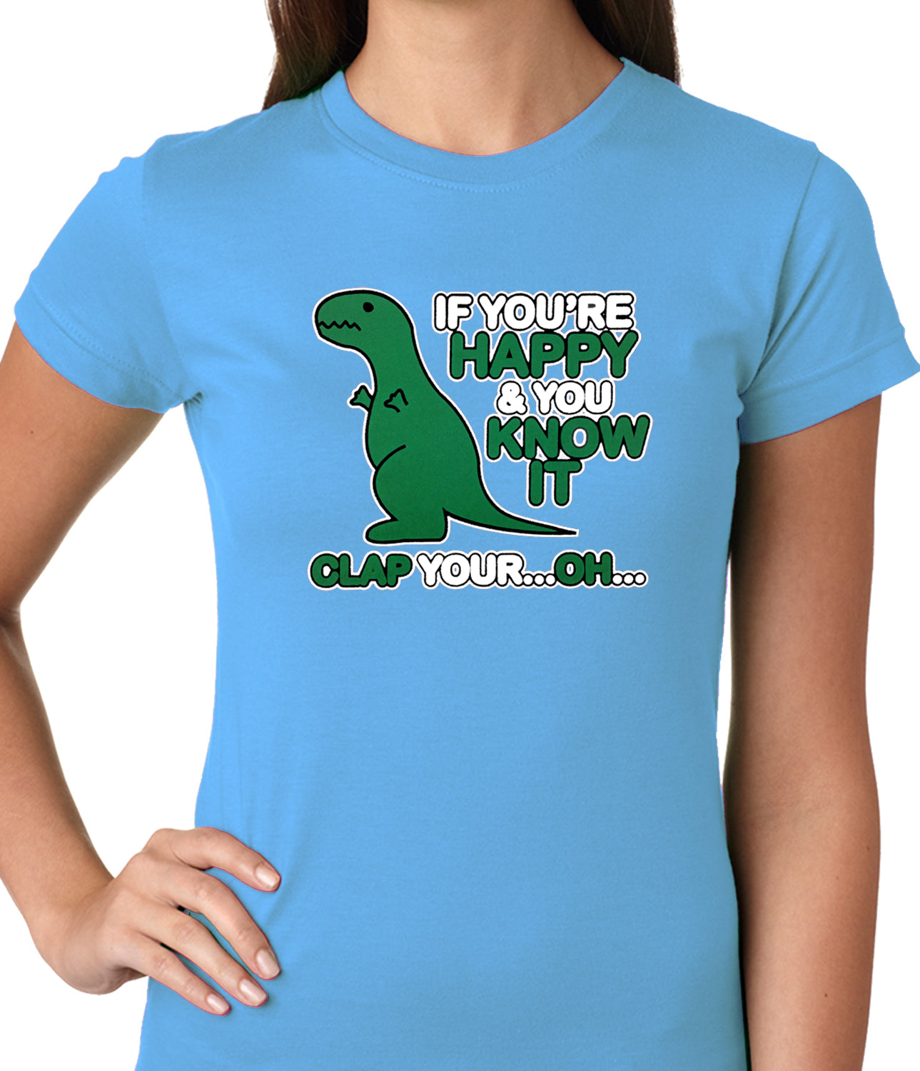 If You're Happy & You Know it Clap Your OH T-Rex Ladies T-shirt