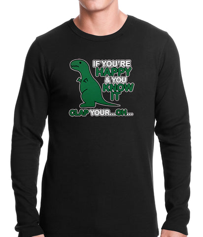 If You're Happy & You Know it Clap Your OH T-Rex Thermal Shirt
