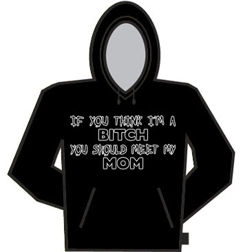 If You Think I'm A Bitch Hoodie