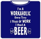 Im A Workaholic Beer T-Shirt
