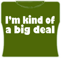 Im Kind Of A Big Deal Girls T-Shirt (Army)