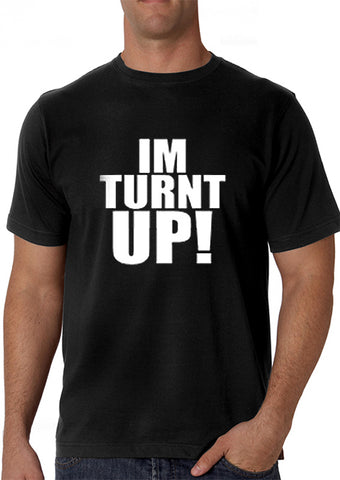 Im Turnt Up! Men's T-Shirt 