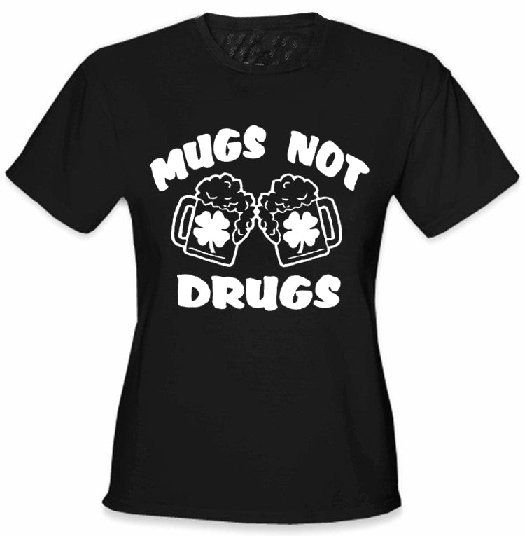 Irish Drinking T-Shirts - Mugs Not Drugs Girl's T-Shirt