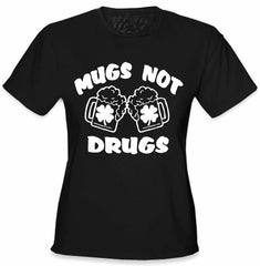 Irish Drinking T-Shirts - Mugs Not Drugs Girl's T-Shirt