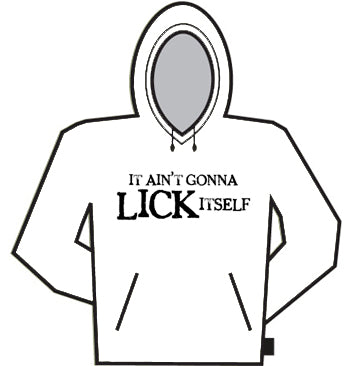 It Ain't Gonna Lick Itself Hoodie