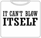 It Can't Blow Itself T-Shirt