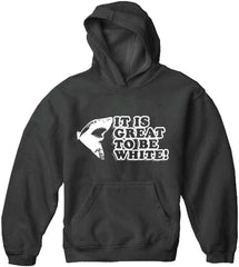 It Is Great To Be White Adult Hoodie