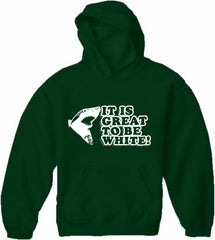 It Is Great To Be White Adult Hoodie
