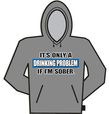 It's  A Drinking Problem If I'm Sober Hoodie