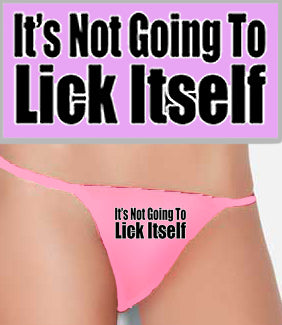 It's Not Going To Lick Itself Thong