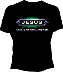 Jesus... Final Answer Girls T-Shirt