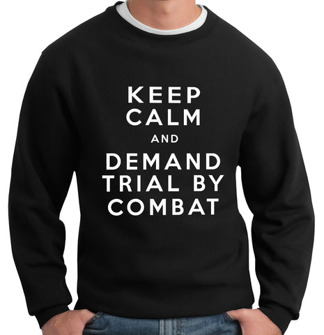 Keep Calm and Demand Trial By Combat Crewneck Sweatshirt