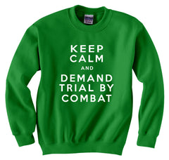 Keep Calm and Demand Trial By Combat Crewneck Sweatshirt