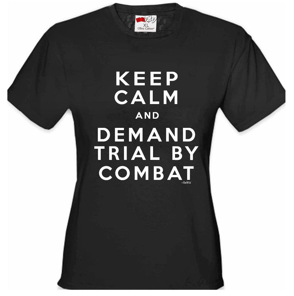 Keep Calm and Demand Trial By Combat Girls T-shirt