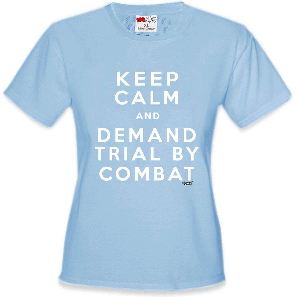 Keep Calm and Demand Trial By Combat Girls T-shirt