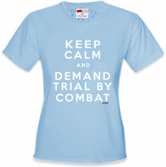 Keep Calm and Demand Trial By Combat Girls T-shirt