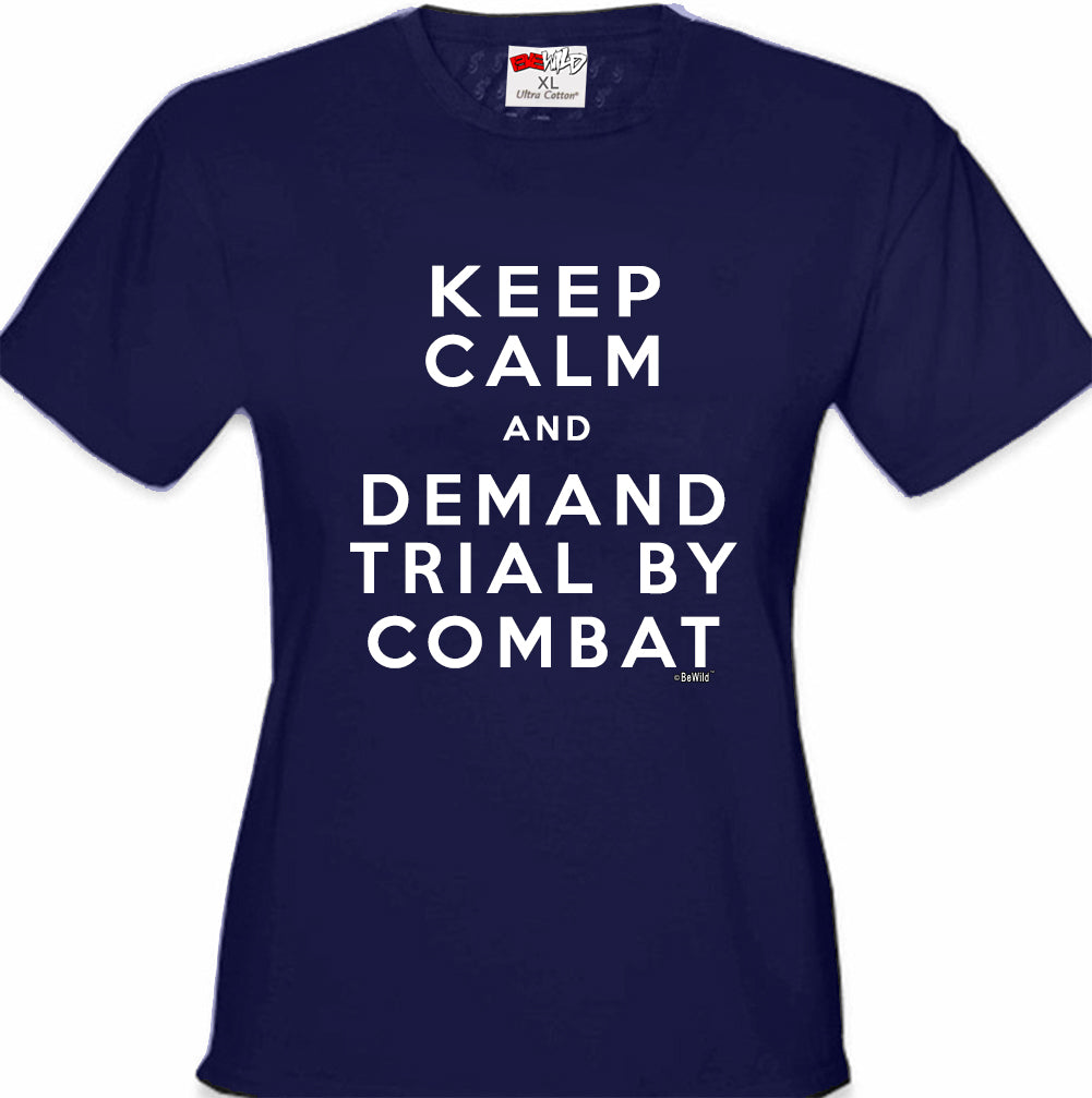 Keep Calm and Demand Trial By Combat Girls T-shirt
