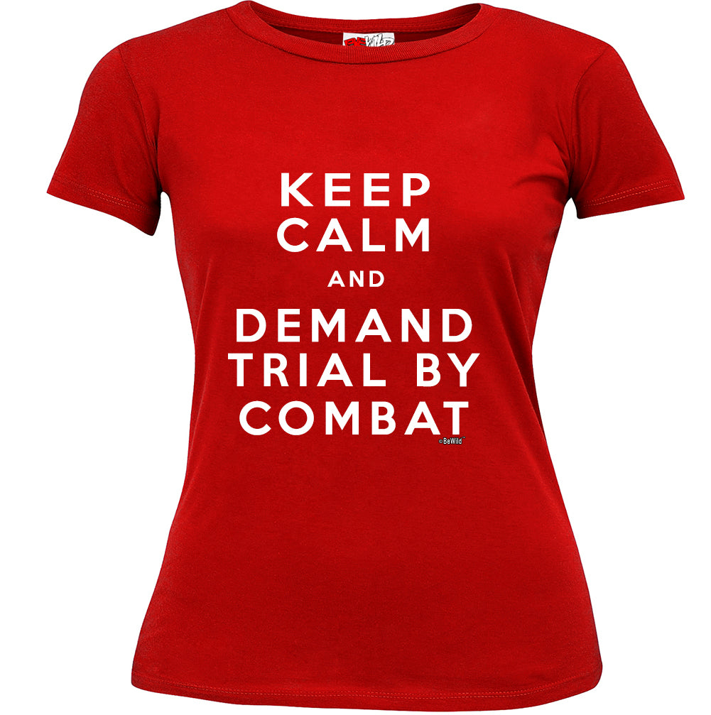 Keep Calm and Demand Trial By Combat Girls T-shirt