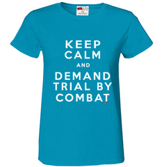 Keep Calm and Demand Trial By Combat Girls T-shirt