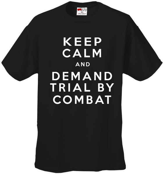 Keep Calm and Demand Trial By Combat Mens T-shirt –