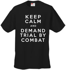 Keep Calm and Demand Trial By Combat Mens T-shirt