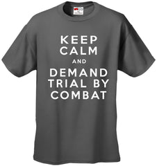Keep Calm and Demand Trial By Combat Mens T-shirt