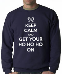 Keep Calm and Get Your HO HO HO On Adult Crewneck