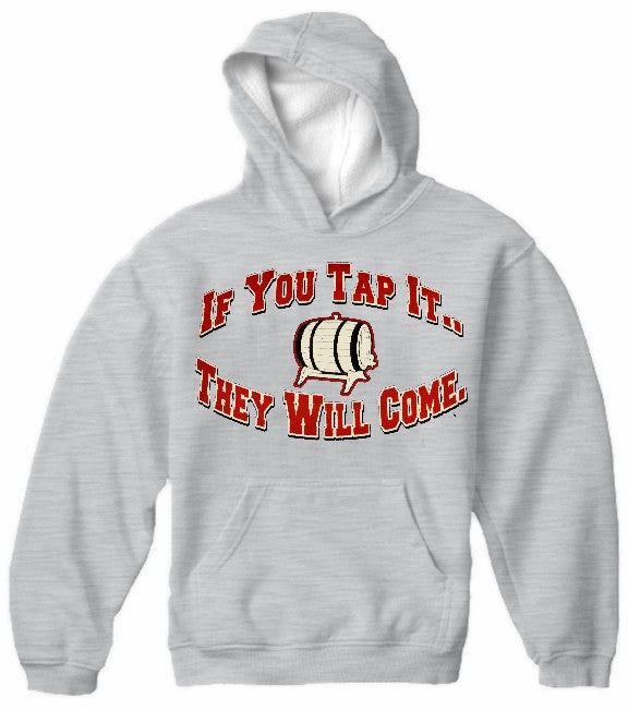 Keg Party Sweatshirt - If You Tap It They Will Come Hoodie