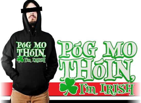 Póg Mo Thóin! "Kiss My Ass" I'm Irish Hoodie