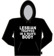 Lesbian Trapped In A Man's Body Hoodie