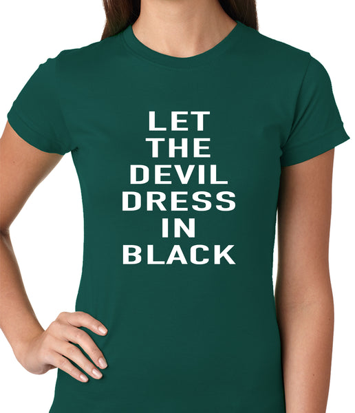 Let The Devil Dress In Black Ladies T-shirt –